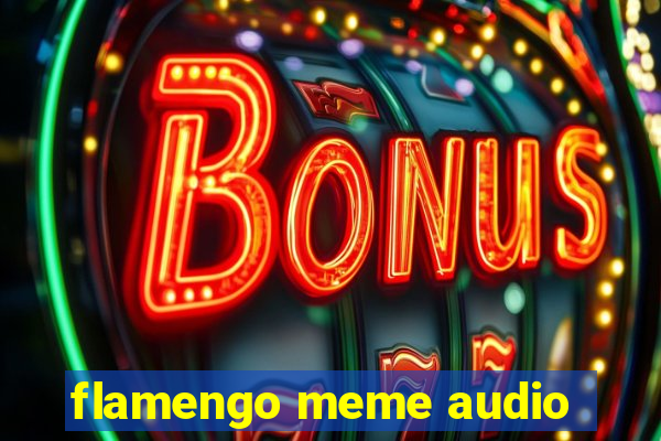 flamengo meme audio